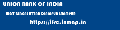 UNION BANK OF INDIA  WEST BENGAL UTTAR DINAJPUR ISLAMPUR   ifsc code